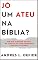 Livro Jó: Um Ateu na Bíblia?: Por que a Imagem de Deus no Livro de Jó é um Verdadeiro Convite ao Ateísmo? (A Bíblia como você nunca viu)