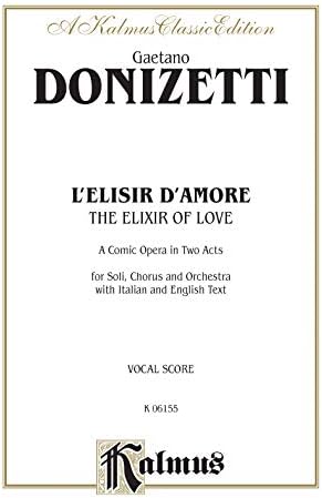 The Elixir Of Love (L'Elisir D'Amore): Vocal Score (Italian, English Language Edition), Vocal Score (Kalmus Edition) (Italian Edition) (9780769296401)