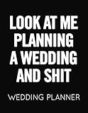 Look at Me Planning a Wedding and Shit: Black and White Wedding Planner Book and Organizer with Checklists, Guest List and Seating Chart by WedStuff Publishing