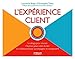 L'expérience client: Le design pour innover - L'humain pour créer du lien - Le collaboratif pour accompagner le changement. (Marketing) (French Edition) by 