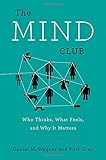 The Mind Club: Who Thinks, What Feels, and Why It Matters
