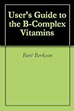 User's Guide to the B-Complex Vitamins