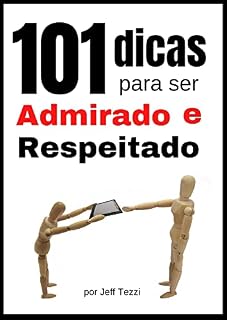 Livro 101 dicas para ser admirado e respeitado:para desenvolver autocontrole, bons hábitos e seguir em frente quando quiser desistir