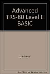 Advanced Trs 80 Level Ii Basic A Learning Guide Inman Don 9780471096771 Amazon Com Books