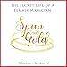 Spun into Gold: The Secret Life of a Female Magician by 