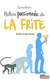 Histoire passionnée de la frite by 