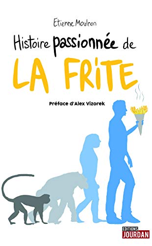 Histoire passionnée de la frite by 