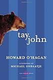 Front cover for the book Tay John by Howard O'Hagan