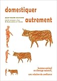 Domestiquer autrement : homme-animal en élevage extensif, une relation de confiance by