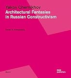 Yakov Chernikhov: Architectural Fantasies in Russian Constructivism (Basics) by Dmitry Sergeyevich Khmelnitsky