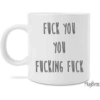Amazon.com: Funny Rude Mug - New Top Fuck You You Fucking Fuck Coffee