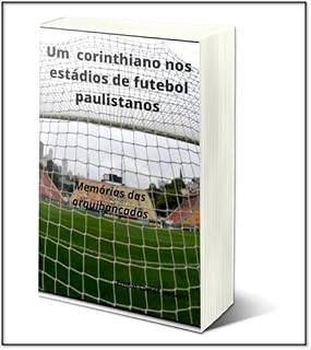Livro Um Corinthiano nos Estádios de Futebol Paulistanos: Memórias