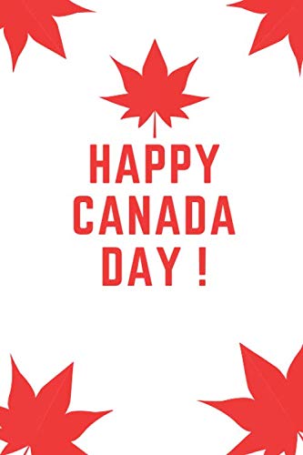 HAPPY CANADA DAY Notebook 1st of July: lined Notebook/ Journal Gift, 6 x 9 inches, 120 pages, Matte cover, For all Canadians