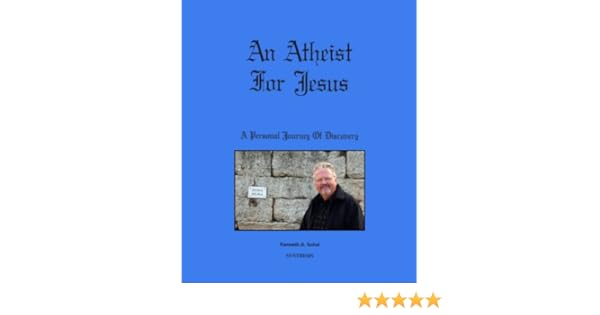 An Atheist For Jesus A Personal Journey Of Discovery - 