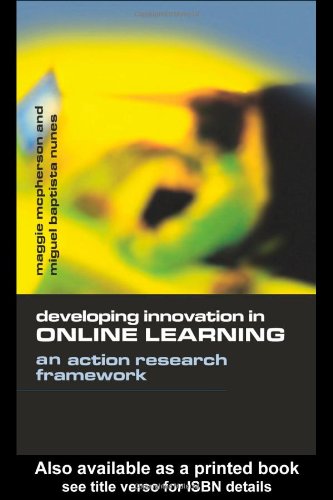 Developing Innovation in Online Learning: An Action Research Framework (Open and Flexible Learning Series)