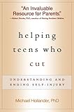 Helping Teens Who Cut: Understanding and Ending Self-Injury