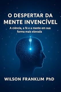 Livro O DESPERTAR DA MENTE INVENCÍVEL: A ciência, a fé e a mente em sua forma mais elevada