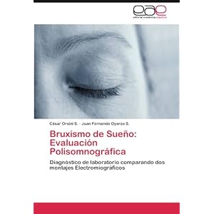 Bruxismo de Sueño: Evaluación Polisomnográfica: Diagnóstico de laboratorio comparando dos montajes Electromiográficos (Spanish Edition)