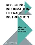 Designing Information Literacy Instruction: The Teaching Tripod Approach by Joan R Kaplowitz
