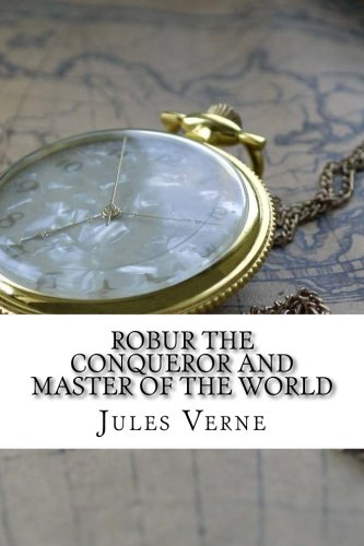 Robur the Conqueror And Master of the World