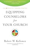 Equipping Counselors for Your Church: The 4e Ministry Training Strategy by Robert W. Kellemen, James MacDonald