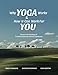 Why Yoga Works & How It Can Work For You: Based on the Teaching of T. Krishnamacharya and T.K.V. Des by Christine Dormaier, Fran Ubertini