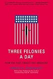 Three Felonies A Day: How the Feds Target the Innocent