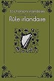 30 chansons irlandaises avec partitions et doigtés pour flûte irlandaise (Flûte irlandaise pour e by