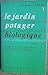 Le Jardin potager biologique ou Comment cultiver son jardin sans engrais chimiques et sans traitemen by