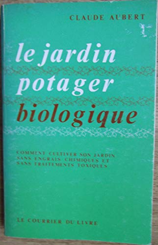 Le Jardin potager biologique ou Comment cultiver son jardin sans engrais chimiques et sans traitemen by (Paperback)