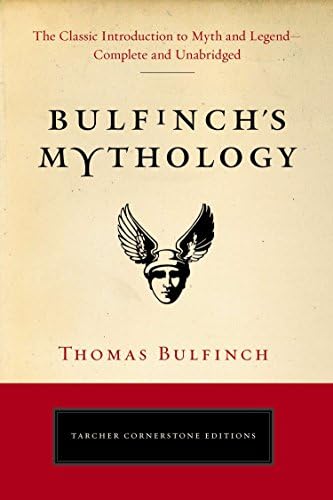 Bulfinch's Mythology: The Classic Introduction to Myth and Legend-Complete and Unabridged (Tarcher Cornerstone Editions)