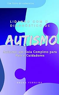 Livro Lidando com o Diagnóstico de Autismo: Um guia para compreender, aceitar e apoiar seu filho no espectro autista