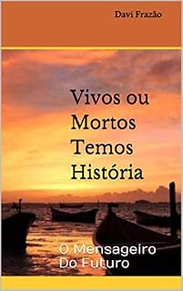 Livro Vivos ou Mortos Temos História: O Mensageiro Do Futuro