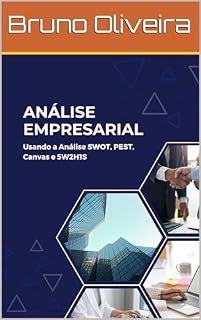Livro Análise Empresarial usando: Canvas, 5W2H1S, SWOT e PEST