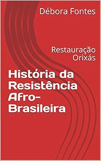Livro História da Resistência Afro-Brasileira: Restauração Orixás (Orixás Mãe Lourdes Livro 30)