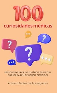 Livro 100 CURIOSIDADES MÉDICAS: Respondidas por Inteligência Artificial e Baseadas em evidência científica