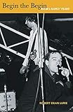 Begin the Begin: R.E.M.'s Early Years by Robert Dean Lurie