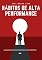 Livro Título: Hábitos de Alta Performance: Alcançando Resultados Extraordinários no Mundo Corporativo