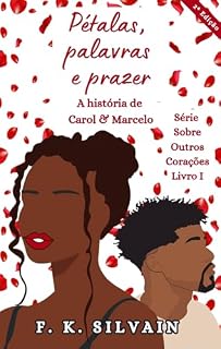 Livro Pétalas, palavras e prazer: A história de Carol & Marcelo (Sobre Outros Corações Livro 1)