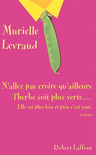 N'allez pas croire qu'ailleurs l'herbe soit plus verte, elle est plus loin et puis c'est tout
