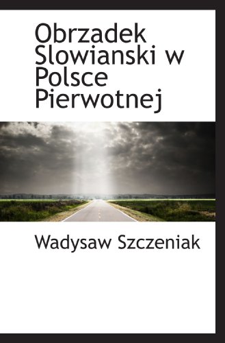 Obrzadek Slowianski w Polsce Pierwotnej (Polish Edition)