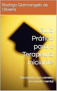 Livro Guia Prático para o Terapeuta Iniciante: Decolando sua carreira em saúde mental