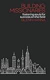 Building Missionaries: Fostering Souls for Success on the Field by