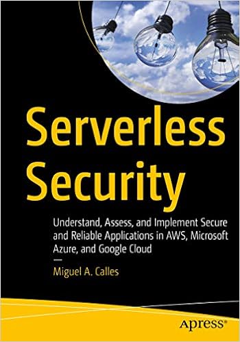 Serverless Security: Understand, Assess, and Implement Secure and Reliable Applications in AWS, Microsoft Azure, and Google Cloud