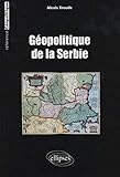 Géopolitique de la Serbie (REFERENCE GEOPOLITIQUE) by 