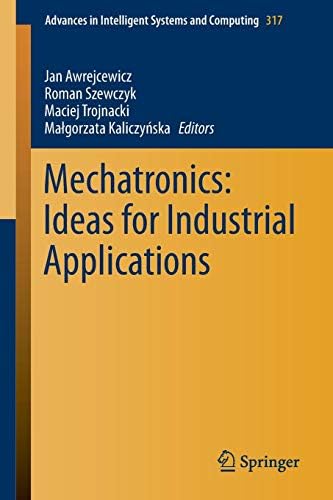 Mechatronics: Ideas for Industrial Applications (Advances in Intelligent Systems and Computing) Paperback – Import, 9 Oct 2014