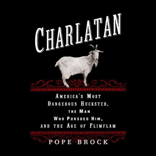 Download Charlatan: America's Most Dangerous Huckster, the Man Who Pursued Him and the Age of Flimflam