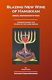 Blazing New Wine of Hanukkah: Bridal Restoration of DNA (Understanding the Feasts of the Lord Series)