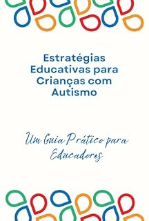 Livro Estratégias Educativas para Crianças com Autismo: Um Guia Prático para Educadores