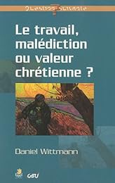 Le  travail, malédiction ou valeur chrétienne ?
